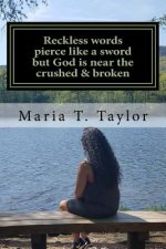 Reckless words pierce like a sword but God is near the crushed & broken: Reckless words pierce like a sword but God is near the crushed & broken