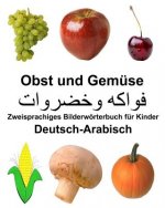 Deutsch-Arabisch Obst und Gemüse Zweisprachiges Bilderwörterbuch für Kinder