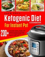 Ketogenic Diet Cookbook for Instant Pot: Over 230 Amazingly Quick, Simple and Delicous Instant Pot Recipes to Lose Weight Rapidly and Improve Your Lif
