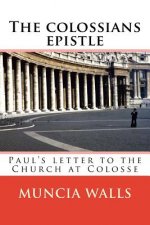 The colossians epistle: Paul's letter to the Church at Colosse