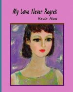My Love Never Regret: Love Is Without Fear And Without Regret.