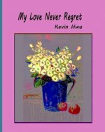 My Love Never Regret: Love Is Without Fear And Without Regret.