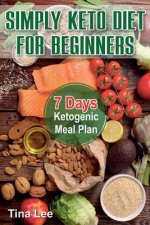 Simply Keto Diet for Beginners: 7 Days Ketogenic Meal Plan