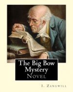 The Big Bow Mystery. By: I. Zangwill / Novel: Israel Zangwill (21 January 1864 - 1 August 1926) was a British author at the forefront of cultur