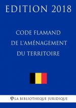 Code Flamand de l'Aménagement Du Territoire - Edition 2018