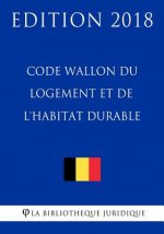 Code Wallon Du Logement Et de l'Habitat Durable - Edition 2018