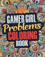 Gamer Girl Coloring Book: A Snarky, Irreverent & Funny Gaming Coloring Book Gift Idea for Female Gamers and Video Game Lovers