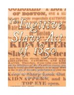 The Fugitive Slave Act of 1850: The History of the Controversial Law that Sparked the Confederacy's Secession and the Civil War