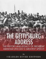 The Gettysburg Address: The History and Legacy of President Abraham Lincoln's Greatest Speech