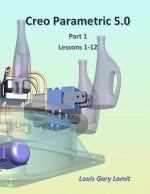 Creo Parametric 5.0: Part 1 (Lessons 1-12)