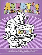 Avery's Birthday Coloring Book Kids Personalized Books: A Coloring Book Personalized for Avery that includes Children's Cut Out Happy Birthday Posters