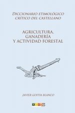 Agricultura, ganadería y actividad forestal: Diccionario etimológico crítico del Castellano