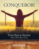 Conqueror: From Pain To Passion Workbook