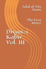 Divan-i Kabir, Volume III: The First Meter