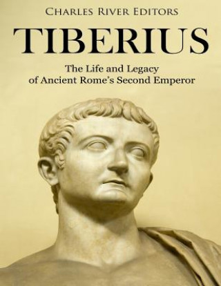 Tiberius: The Life and Legacy of Ancient Rome's Second Emperor
