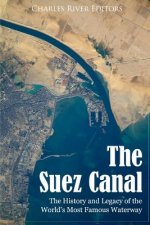 The Suez Canal: The History and Legacy of the World's Most Famous Waterway