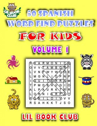 50 Spanish Word Find Puzzles for Kids Volume 1: Spanish Word Search Puzzles for Children with Growing Minds