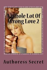 A Whole Lot of Wrong Love 2: Hella Love