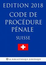 Code de procédure pénale suisse - Edition 2018
