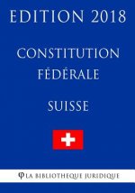 Constitution fédérale suisse - Edition 2018