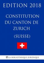 Constitution du Canton de Zurich (Suisse) - Edition 2018