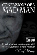 Confessions of a Mad Man: to rock your boat, confuse your mind, question your sanity and make you laugh!