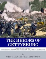 The Heroes of Gettysburg: The Lives and Careers of George Meade, Winfield Scott Hancock and Joshua L. Chamberlain