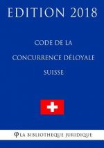 Code de la Concurrence Déloyale Suisse - Edition 2018