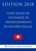 Code Suisse de l'Echange de renseignements en mati?re fiscale - Edition 2018