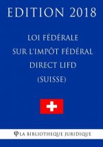 Loi fédérale sur l'impôt fédéral direct LIFD (Suisse) - Edition 2018