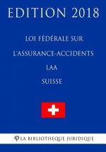 Loi fédérale sur l'assurance-accidents LAA (Suisse) - Edition 2018