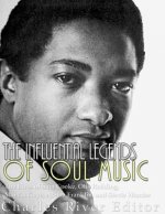 The Influential Legends of Soul Music: The Lives of Sam Cooke, Otis Redding, Marvin Gaye, Aretha Franklin, and Stevie Wonder