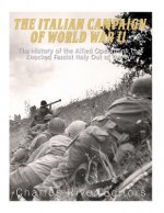 The Italian Campaign of World War II: The History of the Allied Operations that Knocked Fascist Italy Out of the War