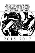 Proceedings of the Association of Celtic Students of Ireland and Britain: Vol. III-V