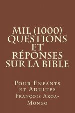Mil (1000) Questions et Réponses sur la Bible: Pour Enfants et Adultes