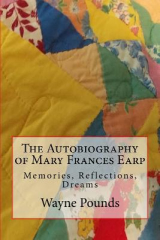 The Autobiography of Mary Frances Earp: Memories, Reflections, Dreams