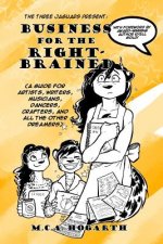Business for the Right-Brained: (A Guide for Artists, Writers, Musicians, Dancer, Crafters, and all the other Dreamers)