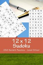 12 X 12 Sudoku - 250 Hermit Puzzles - Level Silver: For Connoisseurs of Sudoku