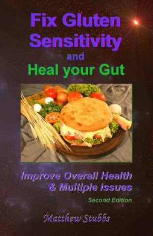 Fix Gluten Sensitivity and Heal Your Gut: Improve Overall Health & Multiple Issues (Matthew Stubbs)()