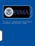 Is-101.C: Preparing for Federal Disaster Operations: FEMA