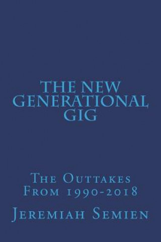 The New Generational Gig: The Outtakes From 1990-2018