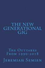 The New Generational Gig: The Outtakes From 1990-2018