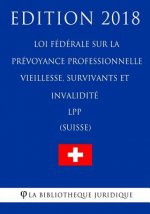 Loi Fédérale Sur La Prévoyance Professionnelle Vieillesse, Survivants Et Invalidité Lpp (Suisse) - Edition 2018