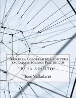Libro para Colorear de Geometría Sagrada & Sólidos Platónicos para Adultos