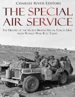 The Special Air Service: The History of the Secret British Special Forces Unit from World War II to Today