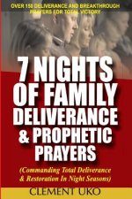 7 Nights of Family Deliverance & Prophetic Prayers: Commanding Total Deliverance & Restoration in Night Seasons