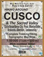 Hiking Around Cusco & The Sacred Valley Peru Inca Empire Complete Trekking/Hiking/Walking Topographic Map Atlas Cuzco/Qosqo/Qusqu City, Pisac, Ollanta