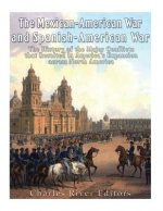 The Mexican-American War and Spanish-American War: The History of the Major Conflicts that Resulted in America's Expansion across North America
