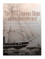 The Most Famous Ships of the Confederacy: The History of the Merrimac, CSS Alabama, and CSS Hunley