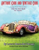 Antique Cars and Vintage Cars Large Print Dot-To-Dot: Dot-To-Dot Book for Adults